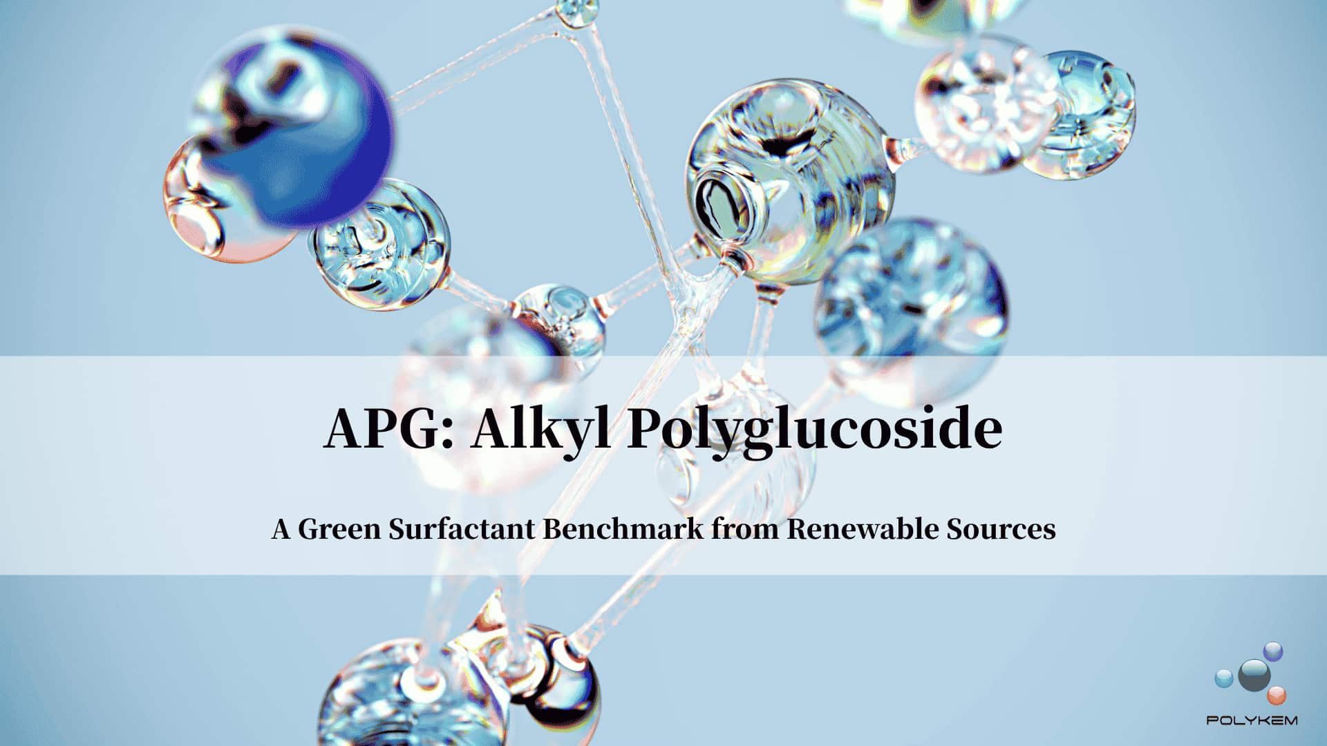 Alkyl Polyglucoside (APG): नवीकरणीय स्रोतहरूबाट हरियो सर्फैक्टेन्ट बेन्चमार्क