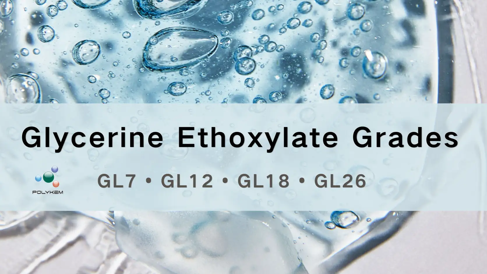 Glycerine Ethoxylate ग्रेडहरू व्याख्या गरिएको: विभिन्न अनुप्रयोगहरूको लागि GL7, GL12, GL18 र GL26 चयन गर्दै